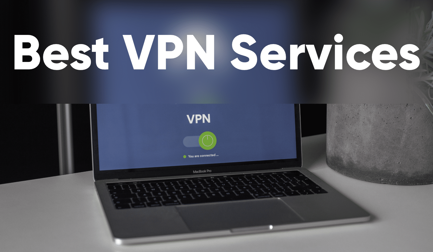 Points to be considered before choosing the best VPN Service provider