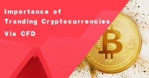 Importance of Tranding Cryptocurrencies Via CFD