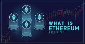 WHAT IS ETHEREUM TRADING