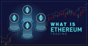 WHAT IS ETHEREUM TRADING