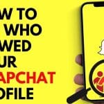 How to See Who Viewed Your Snapchat Profile