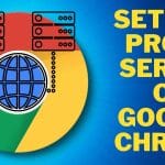 Set Up a Proxy Server on Google Chrome