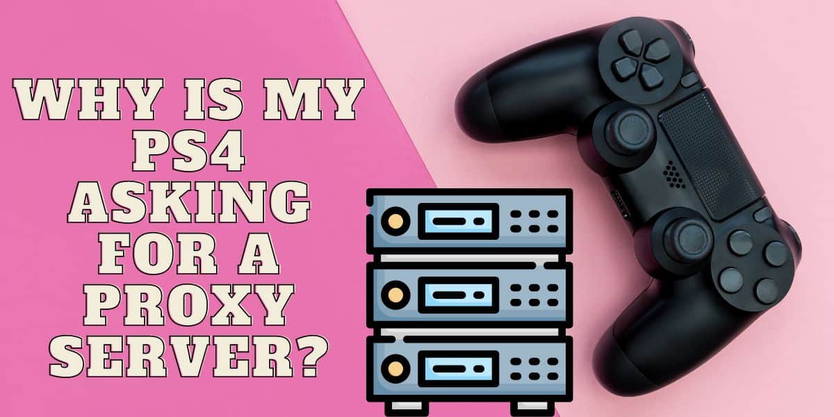 Why Is My PS4 Asking for a Proxy Server?