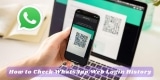 How to Check WhatsApp Web Login History?