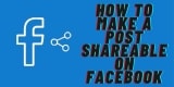 How to Make a Post Shareable on Facebook?