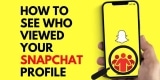 How to See Who Viewed Your Snapchat Profile