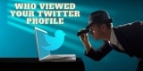How to See Who Viewed Your Twitter Profile