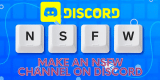 How to Make an NSFW Channel on Discord? [Updated 2023!]