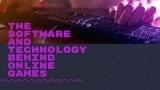 The Software & Technology Behind Online Games