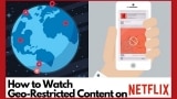 How to Watch Geo-restricted Content on Netflix?