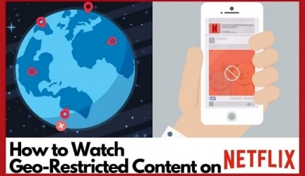 How to Watch Geo-restricted Content on Netflix?
