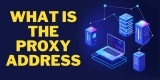 What Is the Proxy Address?