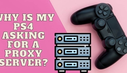 Why Is My PS4 Asking for a Proxy Server?