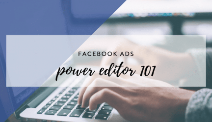 Facebook Ads 101: Upgrade to Power Editor