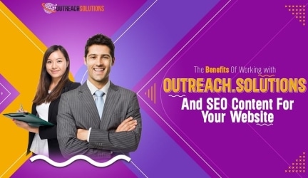 The Benefits of Working with Outreach.Solutions and SEO Content for your Website