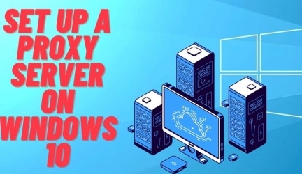 How to Set Up A Proxy Server On Windows 10?